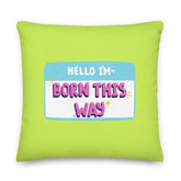 Hello I'm Born This Way Pillow